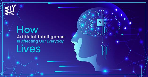 How Artificial Intelligence Is Affecting Our Everyday Lives